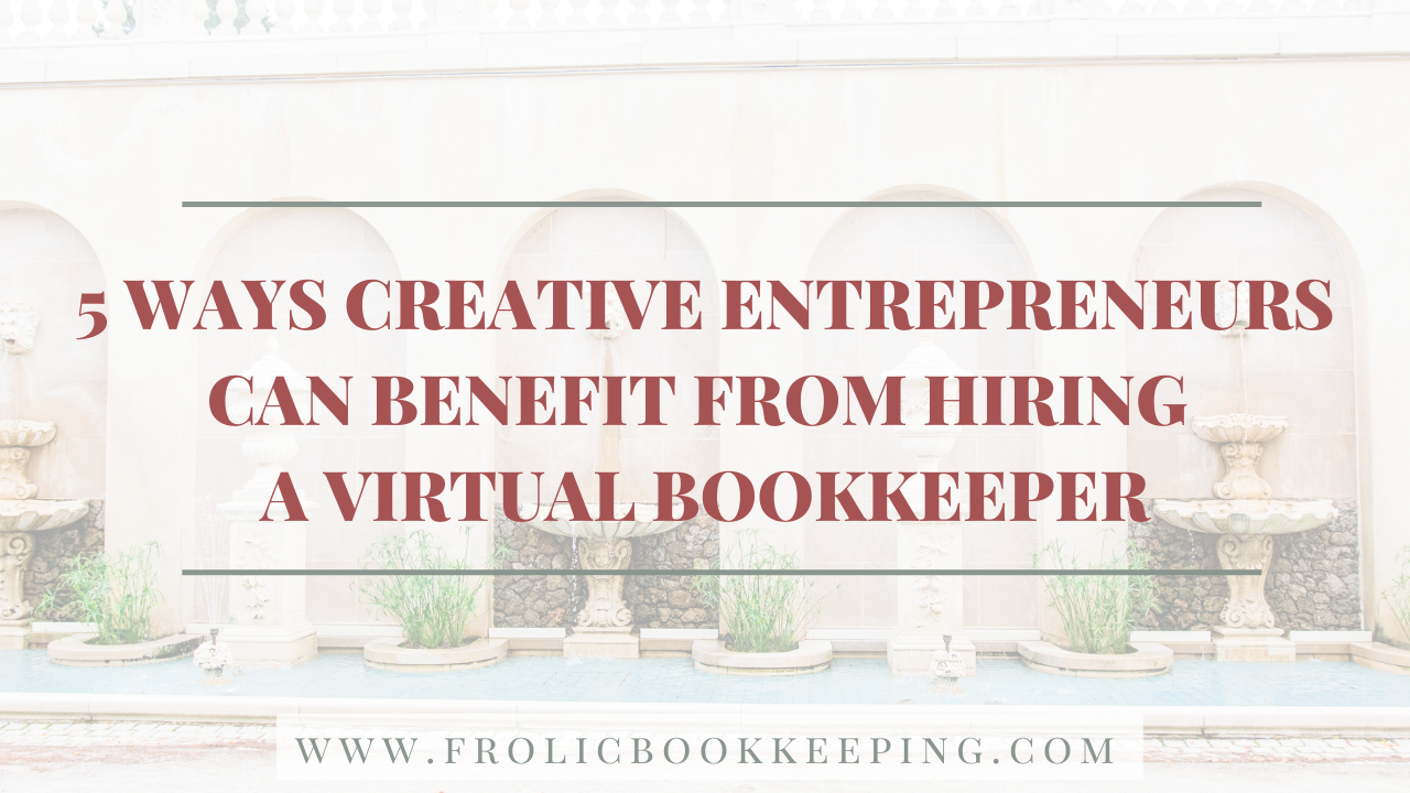5 Ways Creative Entrepreneurs Can Benefit From Hiring a Virtual Bookkeeper